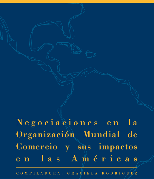 Negociaciones en la Organización Mundial de Comercio y sus impactos en las Américas – Org. Graciela Rodriguez